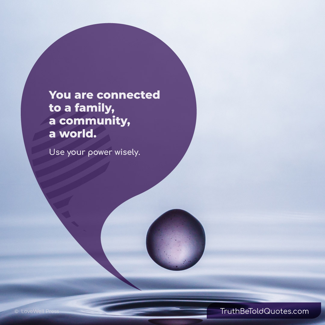 Quote You are connected to a family, community, world...