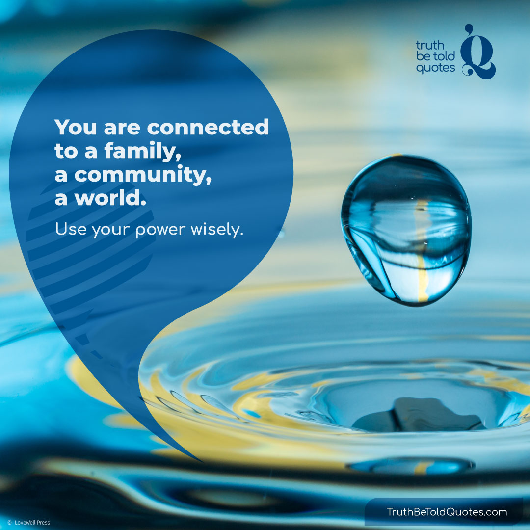 Quote You are connected to a family, community, world...
