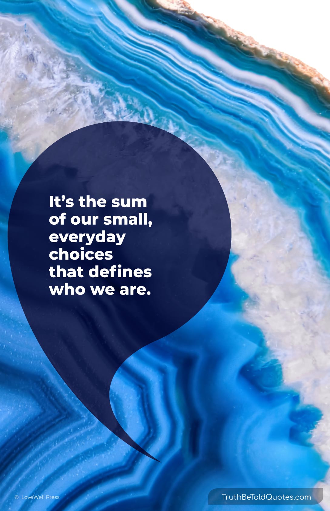 Quote on character- 'It's the sum of our small everyday choices that defines who we are
